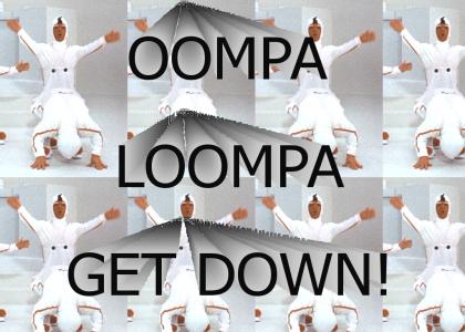 Oompa loompa get down