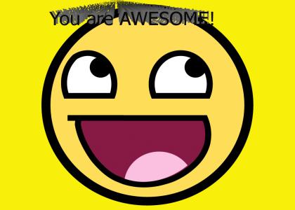You are AWESOME!