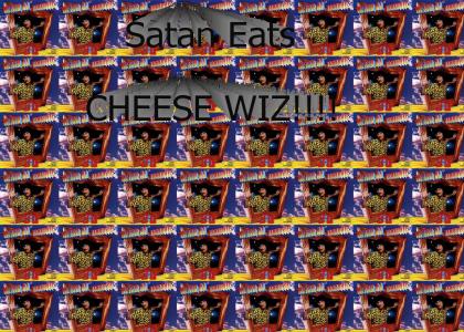 Satan eats cheese wiz?