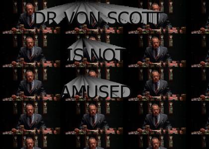 Dr. VON Scott is not amused