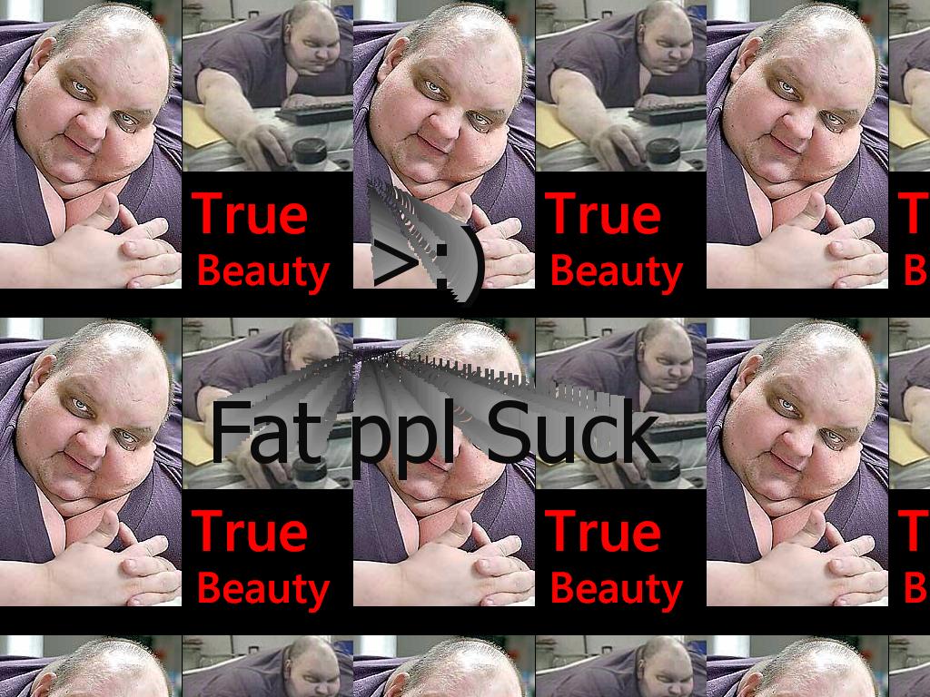 fatmansitaroundalldayandwilldiefromexhaustion