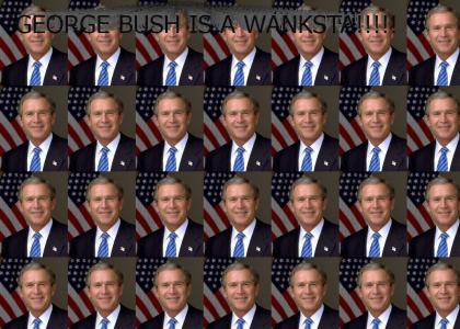 Bush Is A Wanksta