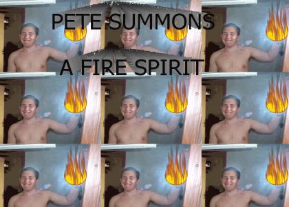 Pete summons a firespirit!!!!!