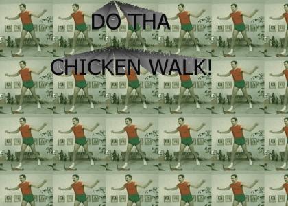 DO THA CHICKEN WALK!