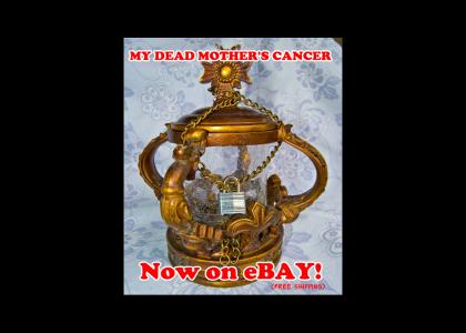 Buy My DEAD MOTHER'S Cancer on eBay!