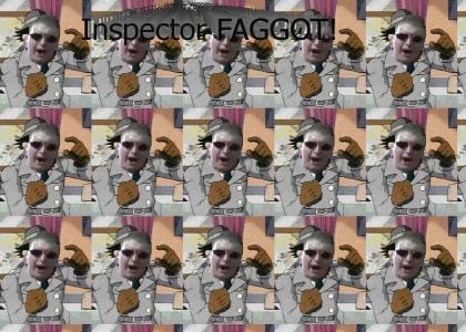 Inspector FAGGOT!