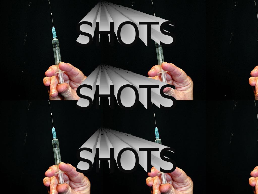 Shots