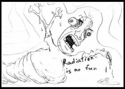 Radiation is No Fun (under contruction)
