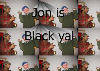 Jon is Black yal!