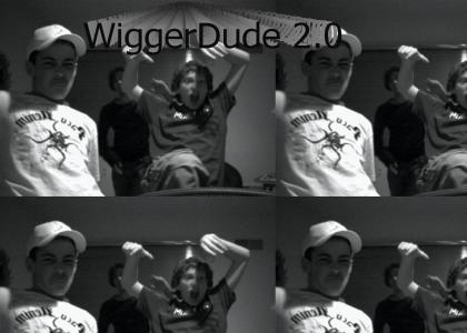 Wiggerdude 2.0