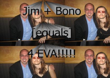 Jim + Bono = 4Eva!