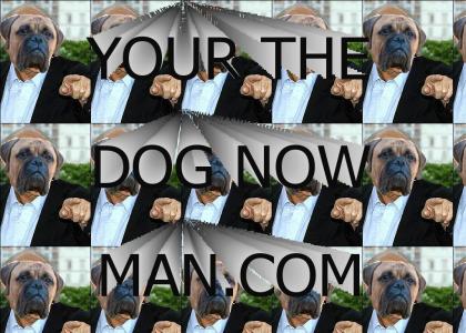 Your the dog now man.com