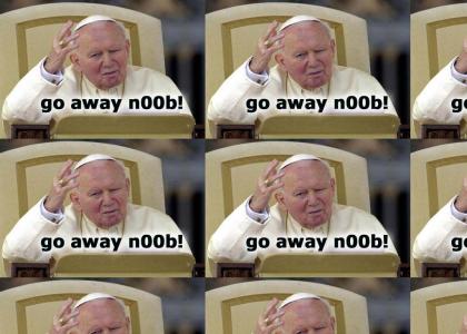 pope says GO AWAY N00B