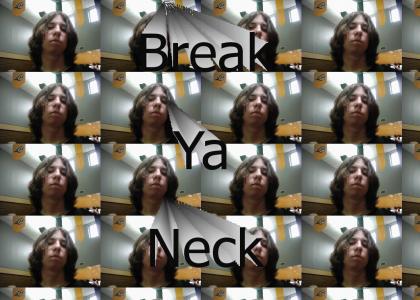 Break ya neck