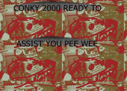 Conky 2000 ready to assist you Pee Wee