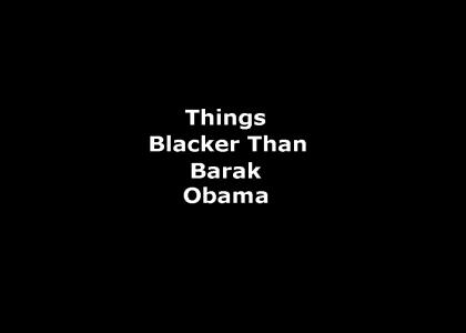 Things Blacker than Barak Obama