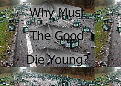 Why must the good die young?