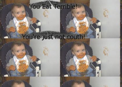 You Eat Terrible!