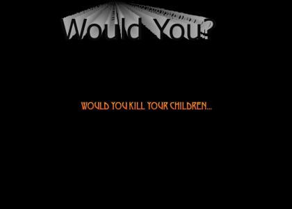 Would You?