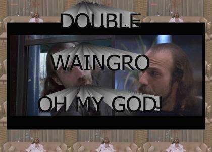 Double Waingro ALL THE WAY!