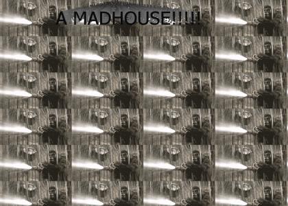 It's a madhouse!!!!!