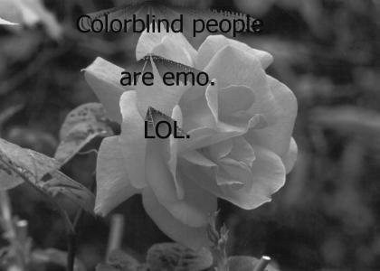 Colorblind people are emo.