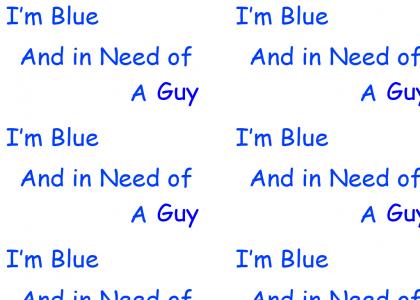 I blue and in need of a guy