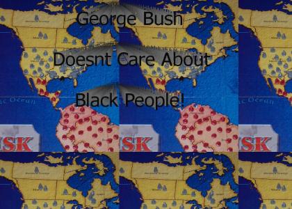 RISK: George Bush Doesnt Care About Black People!