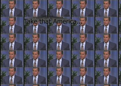 Bush Tells us what He thinks of US...