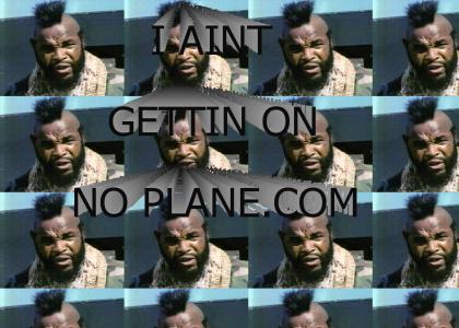 Mr. T ain't getting on no plane