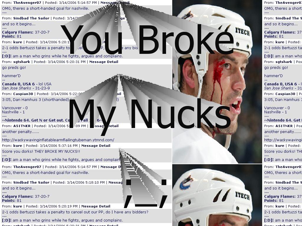 youbrokemynucks