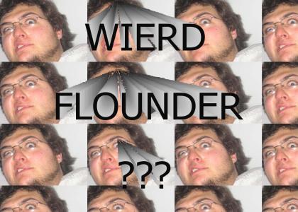 FlounderIsWierd