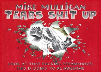 Mike Mulligan Tears Shit Up