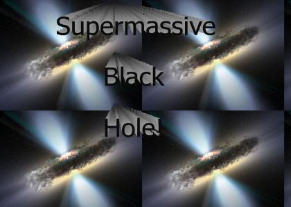 Supermassive Black Hole!