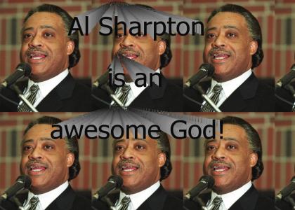 AL SHARPTON IS AN AWESOME GOD