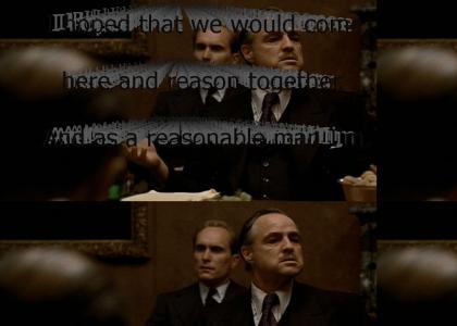 "I hoped that we would come here and reason together. And as a reasonable man I'm willing to do whatever's necess