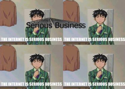 The Internet Is Serious Business