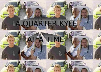 a quarter kyle at a time