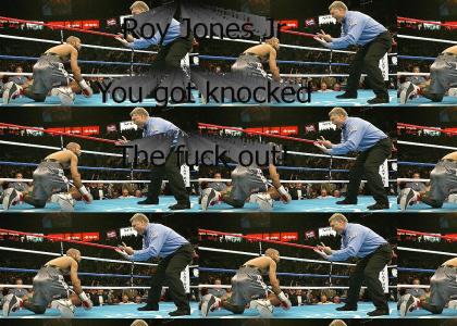 Roy Jones Jr: You got knocked the Fuq Out