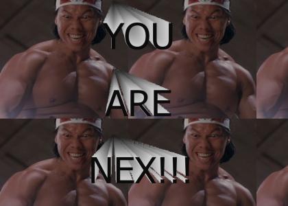 YOU ARE NEX!
