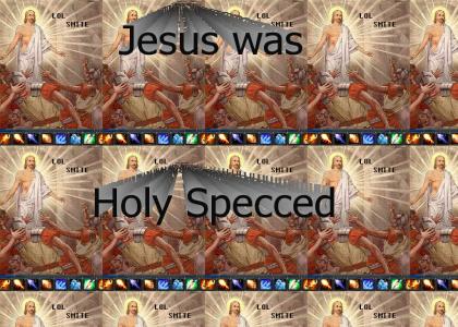 Jesus was Holy Specced (UPDATED)
