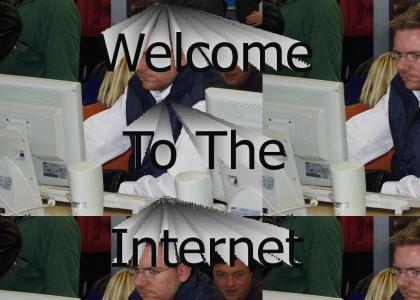 Welcome to the Internet