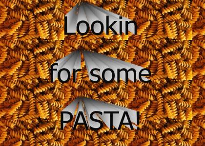 Lookin for some pasta