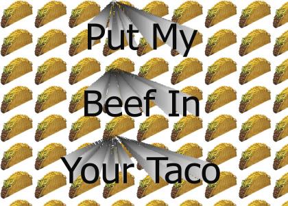 Let me put my beef in your taco