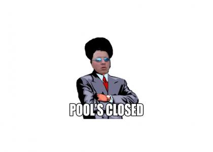 The Pool IS Closed