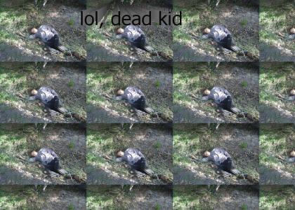 Dead kid, lol