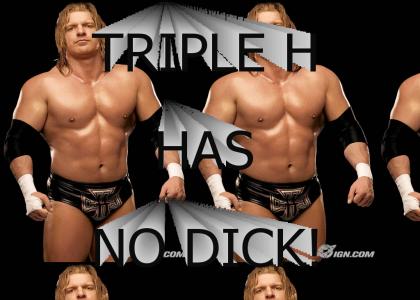 Triple  H has no dick! Who knew?