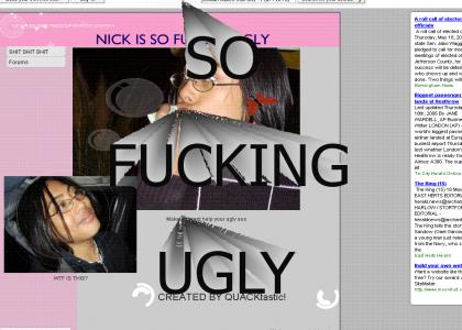 nick is fucking ugly