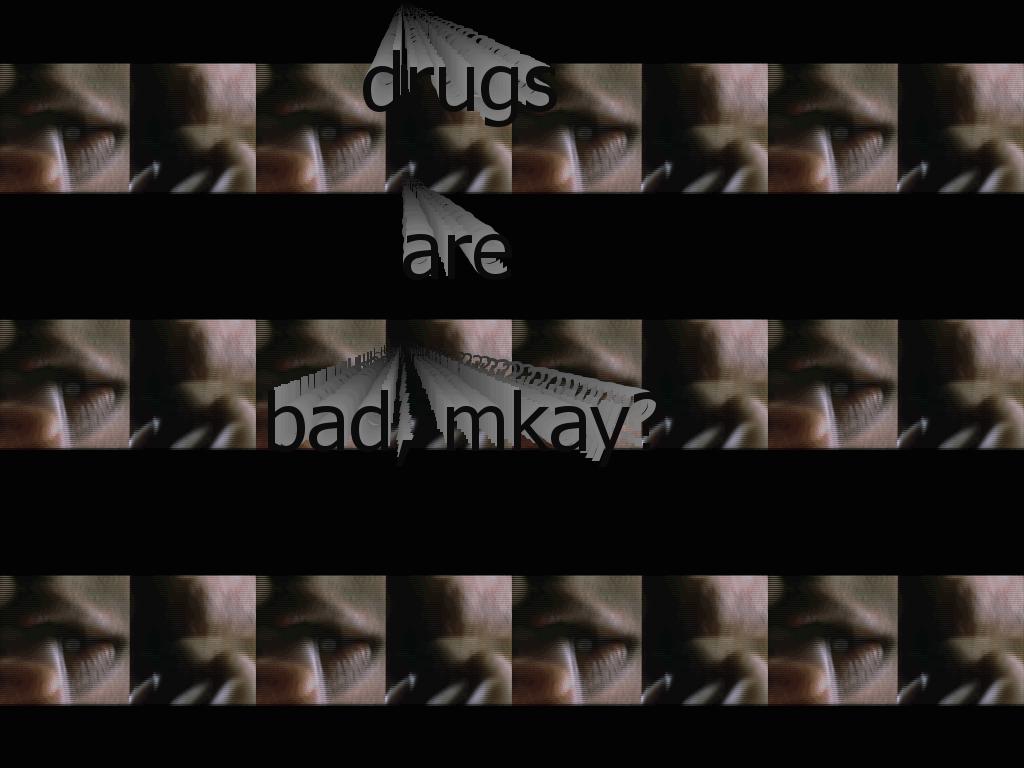 thesedrugsarebadmkay