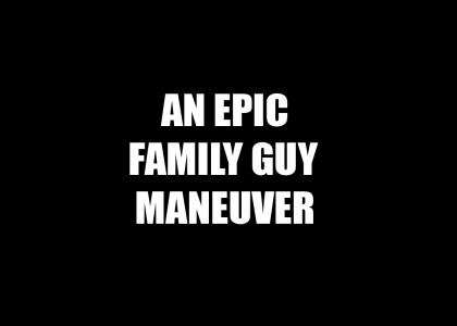 An Epic Family Guy Maneuver